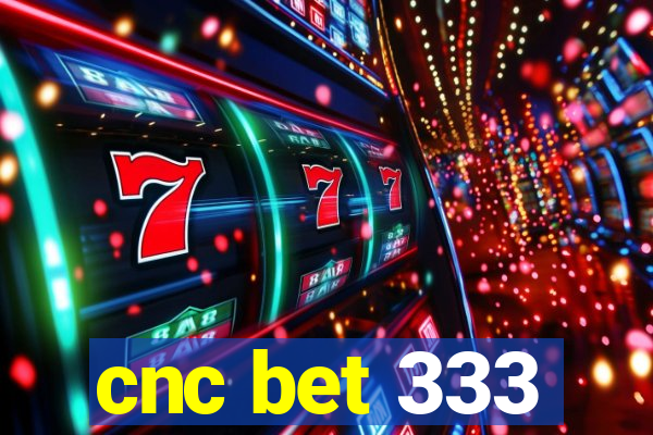 cnc bet 333